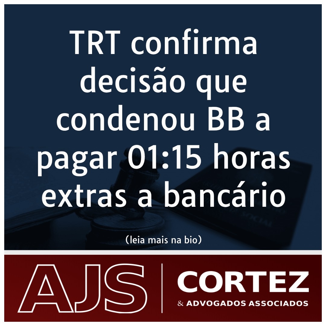 TRT confirma decisão que condenou Banco do Brasil a pagar 01:15 horas extras a bancário