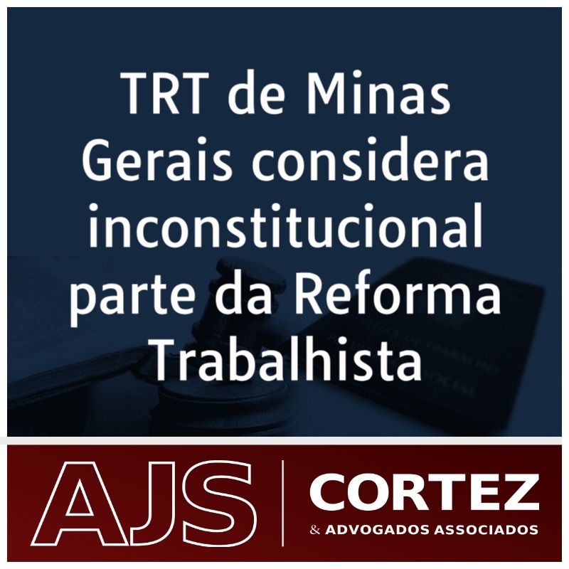 TRT de Minas Gerais considera inconstitucional parte da Reforma Trabalhista