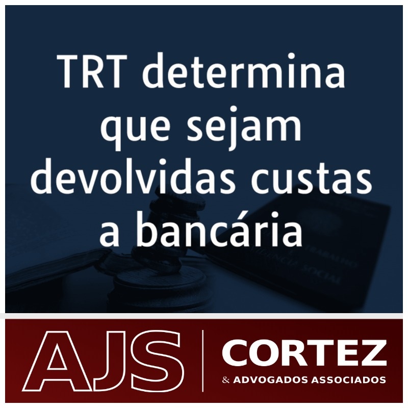 TRT determina que sejam devolvidas custas a bancária