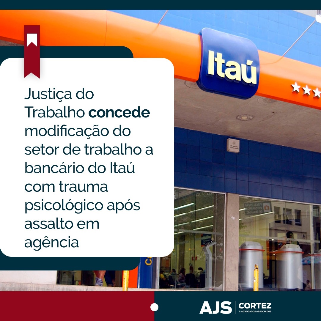 Justiça do Trabalho concede modificação do setor de trabalho a bancário do Itaú com trauma psicológico após assalto em agência